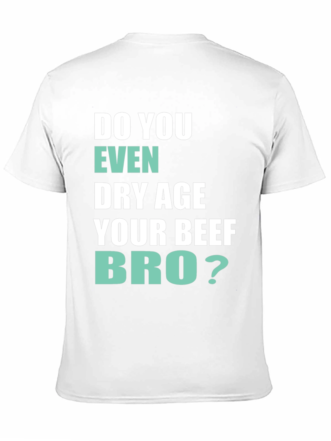 Black Do You Even Dry Age Your Beef Bro? T-Shirt view 11