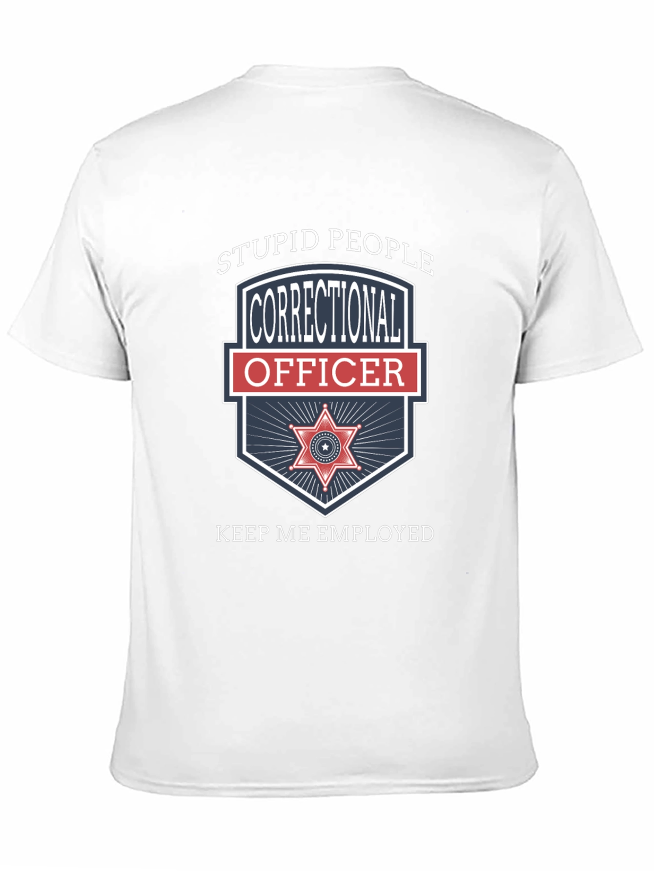 Black Correctional Officer T-Shirt - Stupid People Keep Me Employed view 11