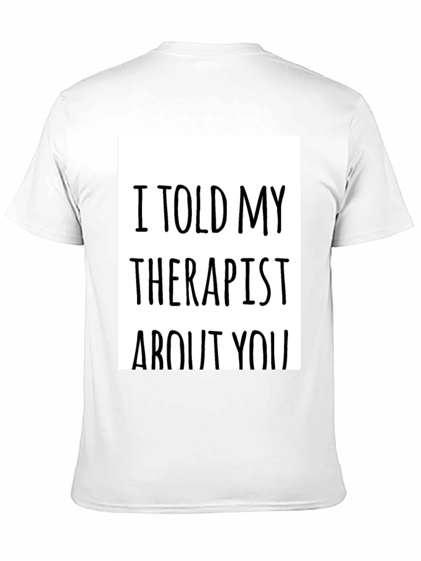 Black I Told My Therapist About You - Novelty T-Shirt view 11