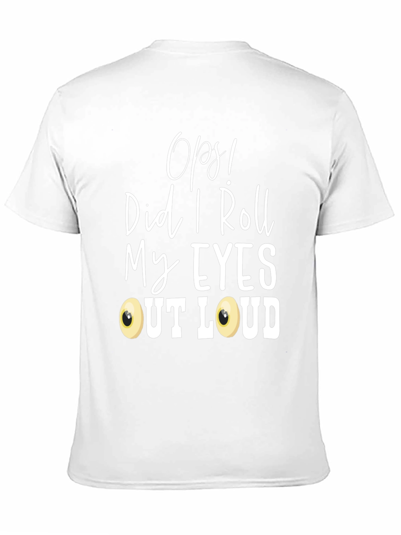 Black Funny 'Oops! Did I Roll My Eyes Out Loud?' T-Shirt view 11