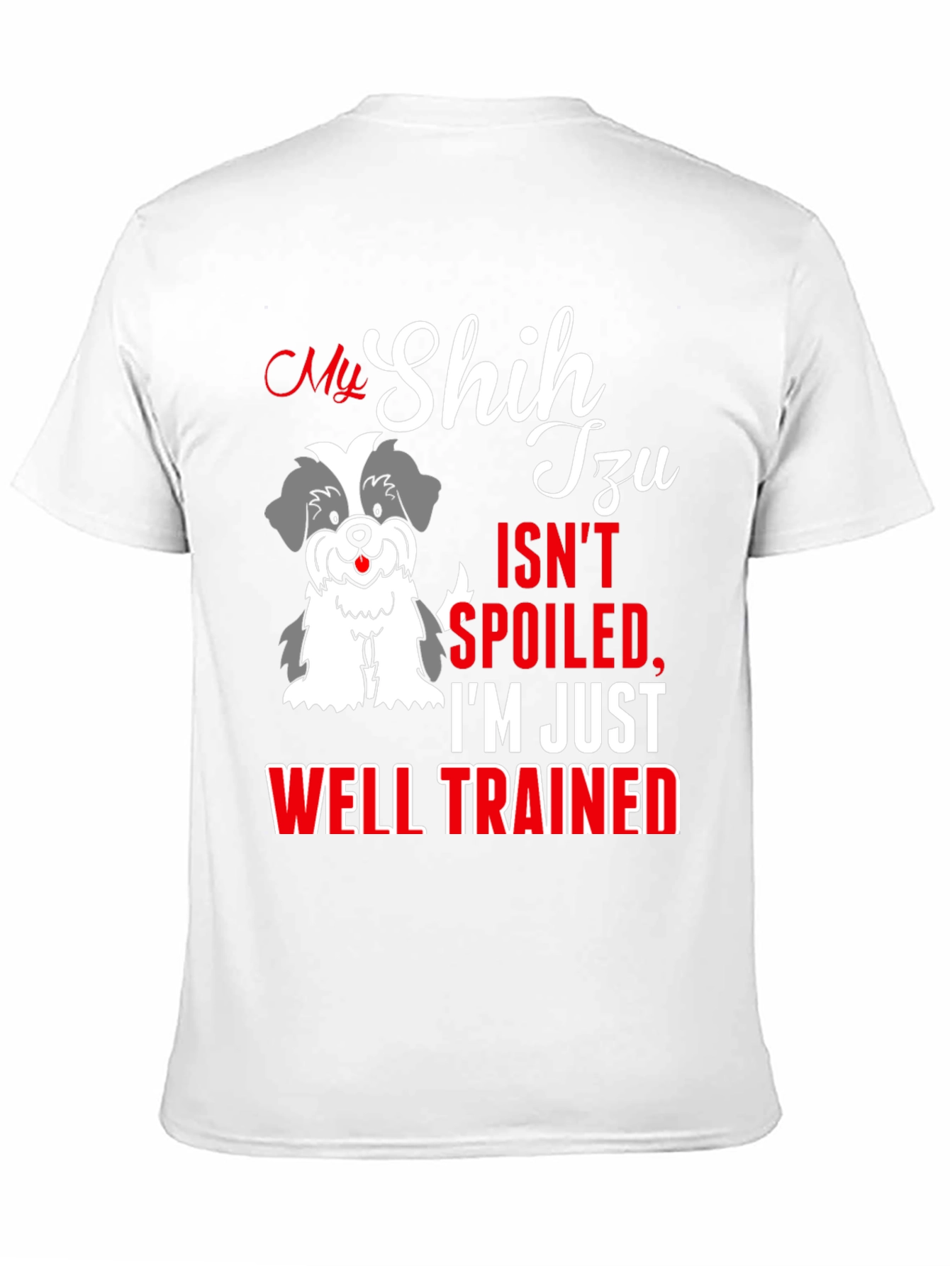 My Shih Tzu Isn't Spoiled T-Shirt - 11