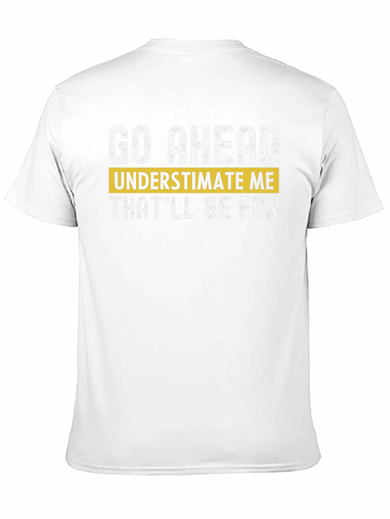 Black Go Ahead Underestimate Me T-Shirt - Fun Statement Tee view 11