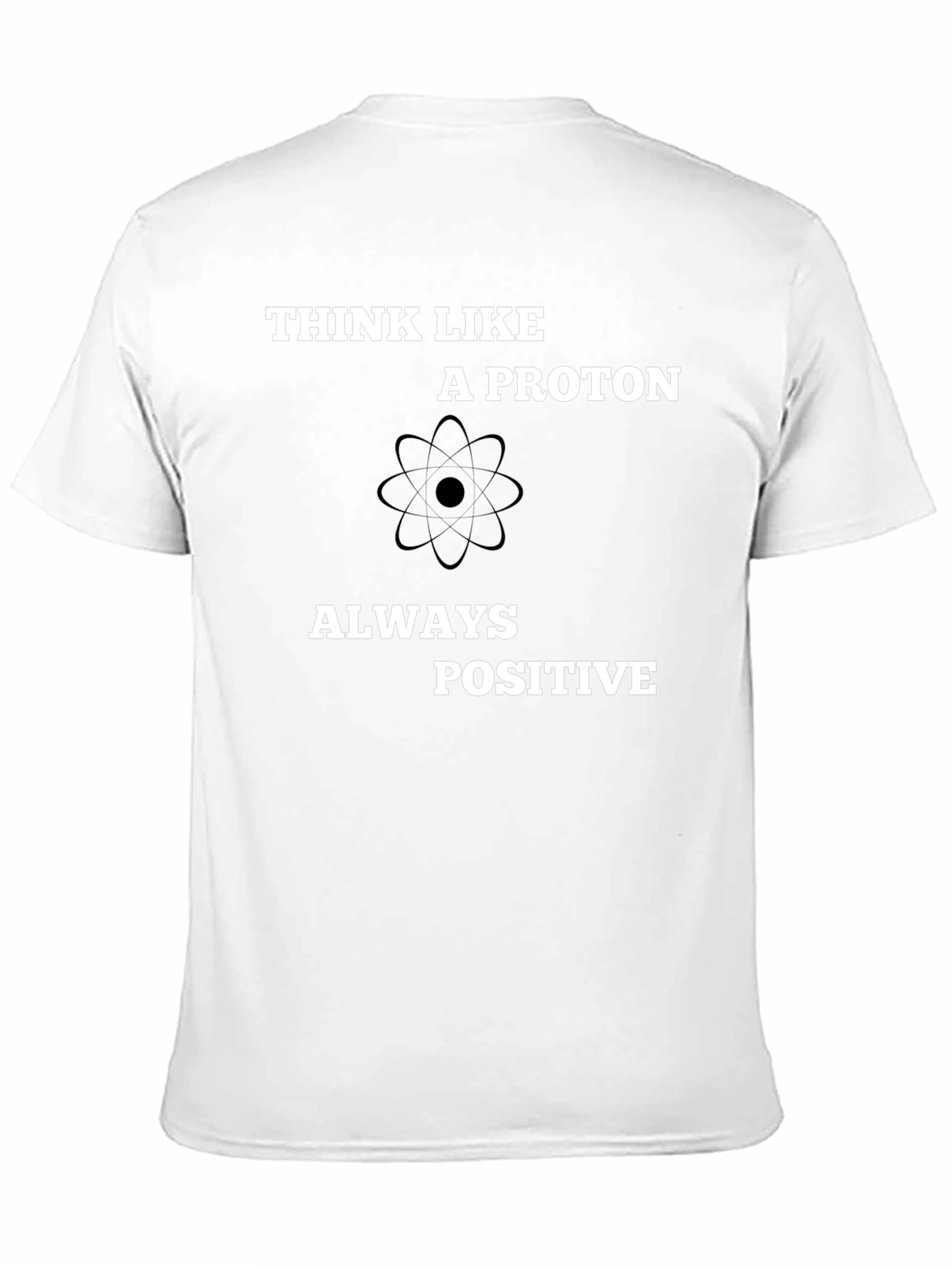 Black Think Like A Proton - Always Positive T-Shirt view 11