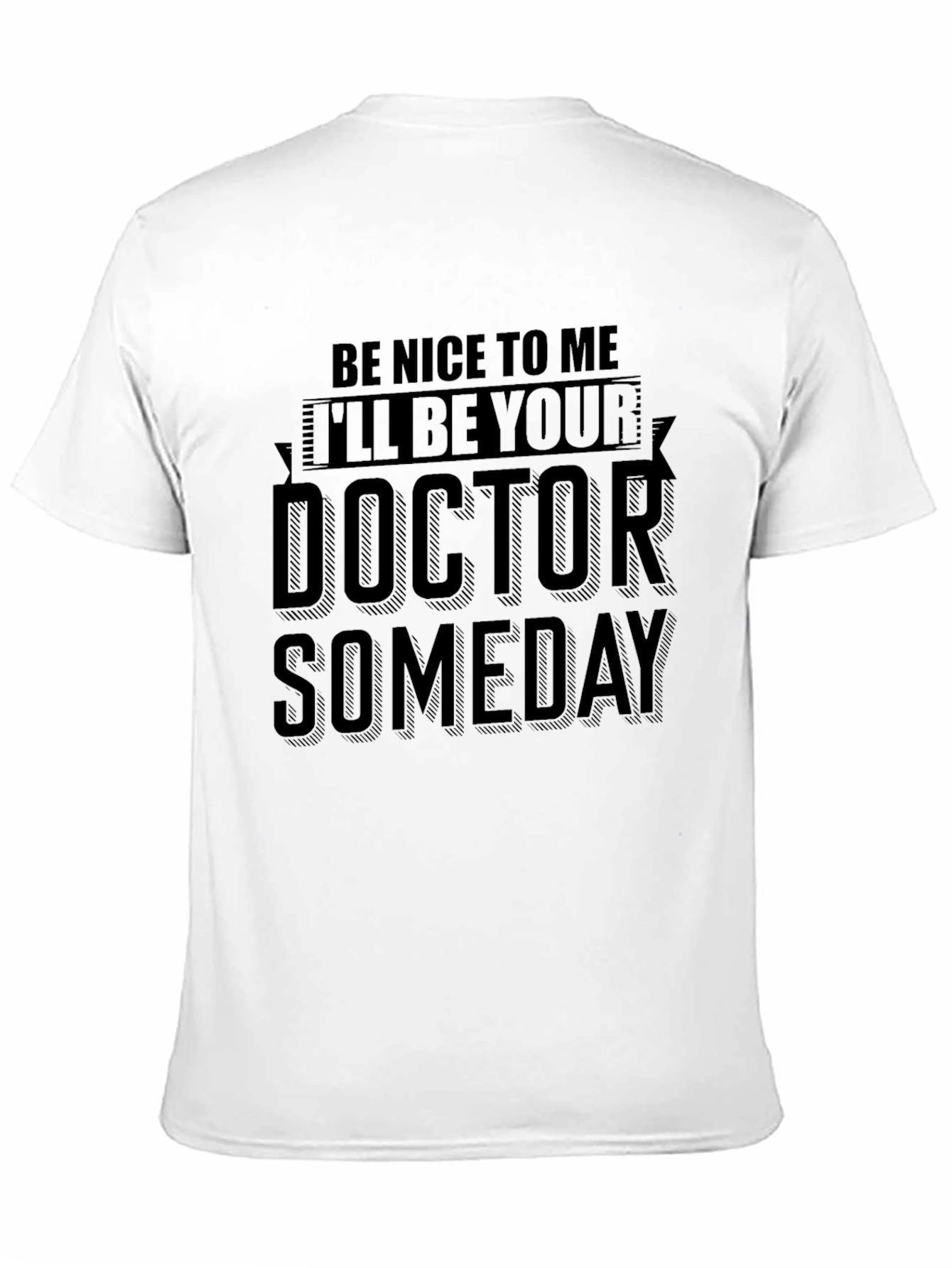Black Be Nice To Me I'll Be Your Doctor Someday T-Shirt view 11