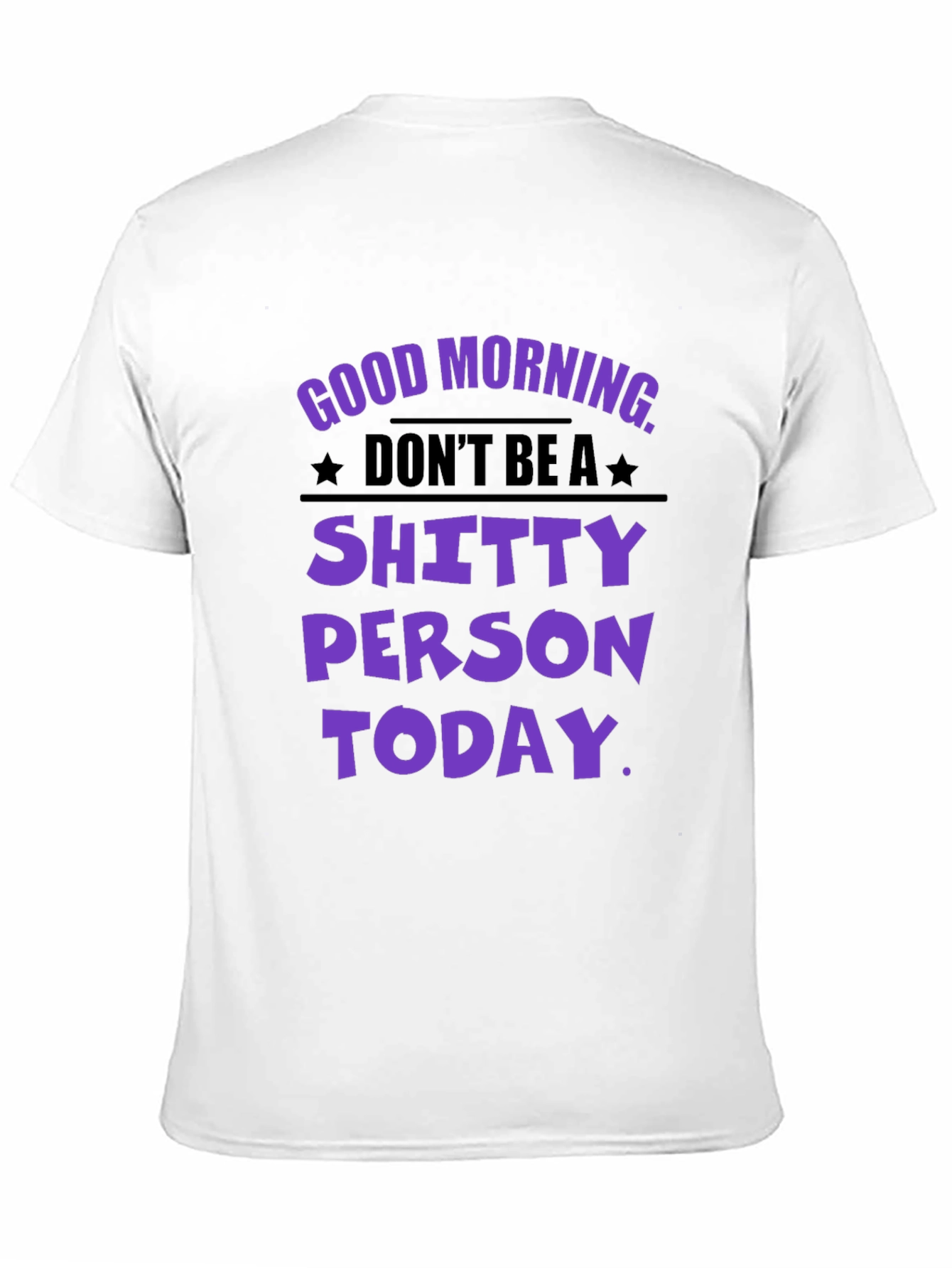 Black Funny Graphic T-Shirt: Don't Be a Shitty Person Today view 11