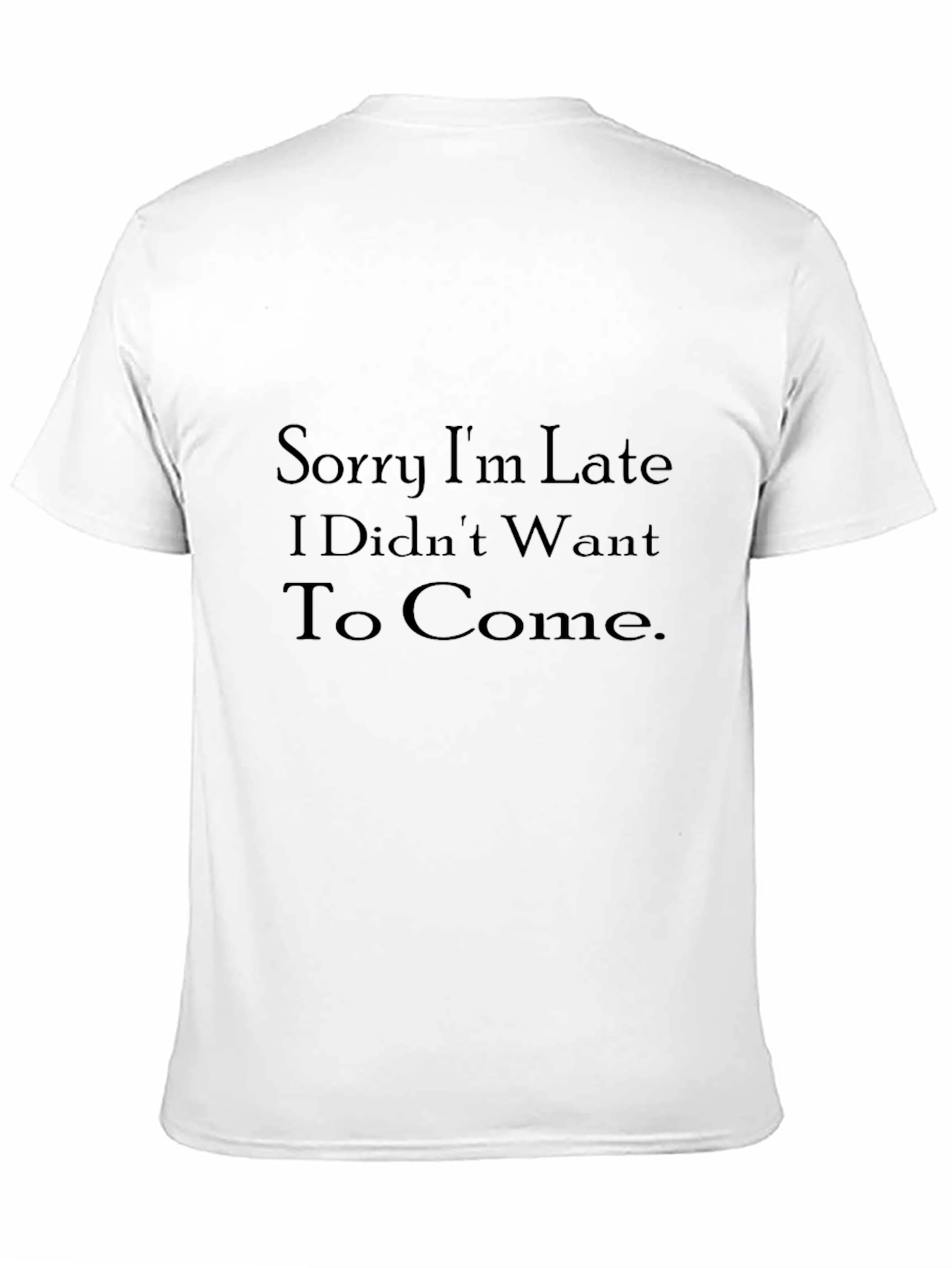 Black Humorous Black T-Shirt: "Sorry I'm Late" view 11