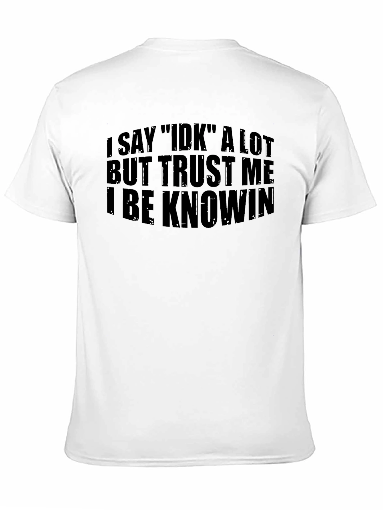 Black I Say IDK T-Shirt - Funny Sarcastic Tee view 11