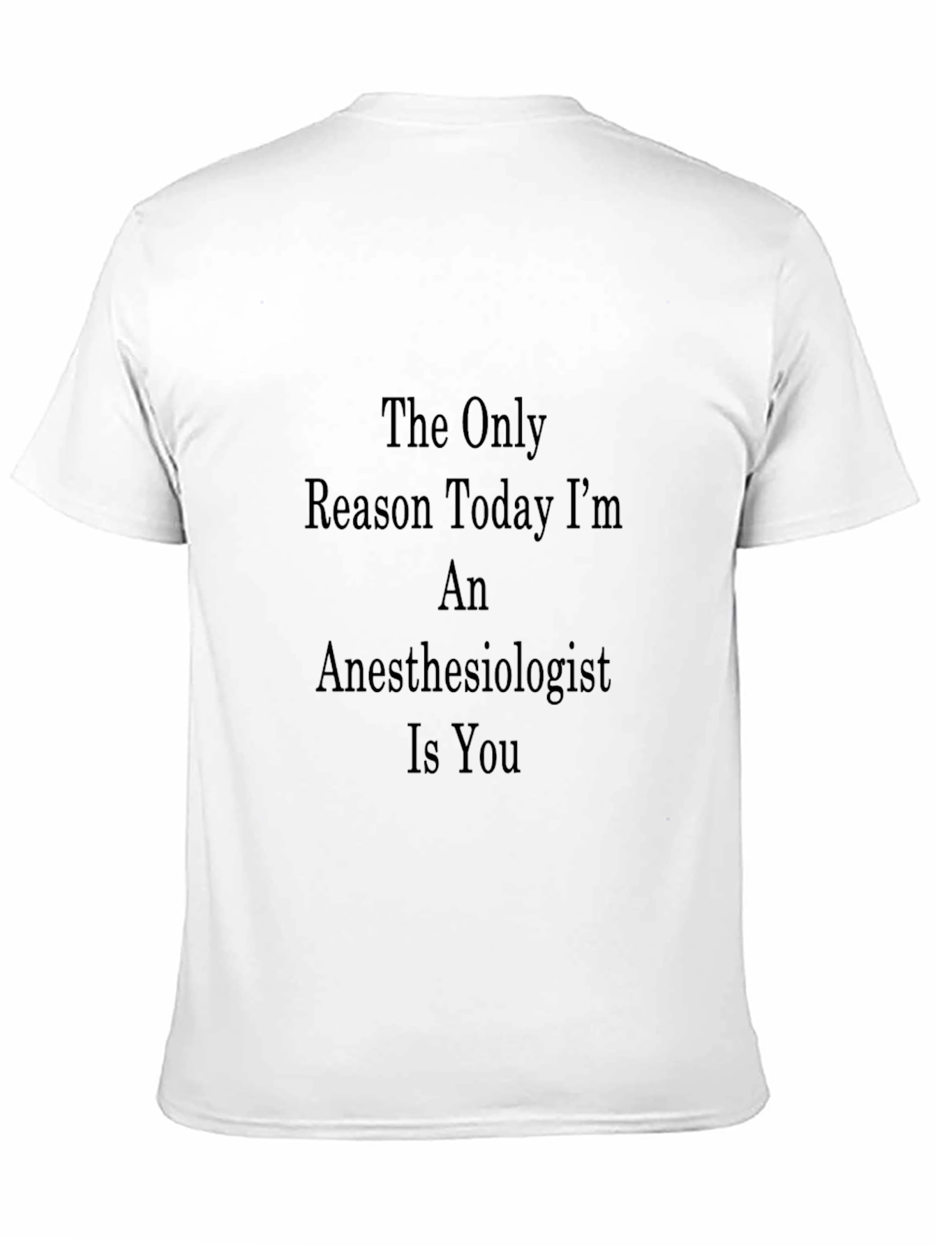 Black Anesthesiologist T-Shirt - The Only Reason Today I'm Anesthesiologist Is You view 11