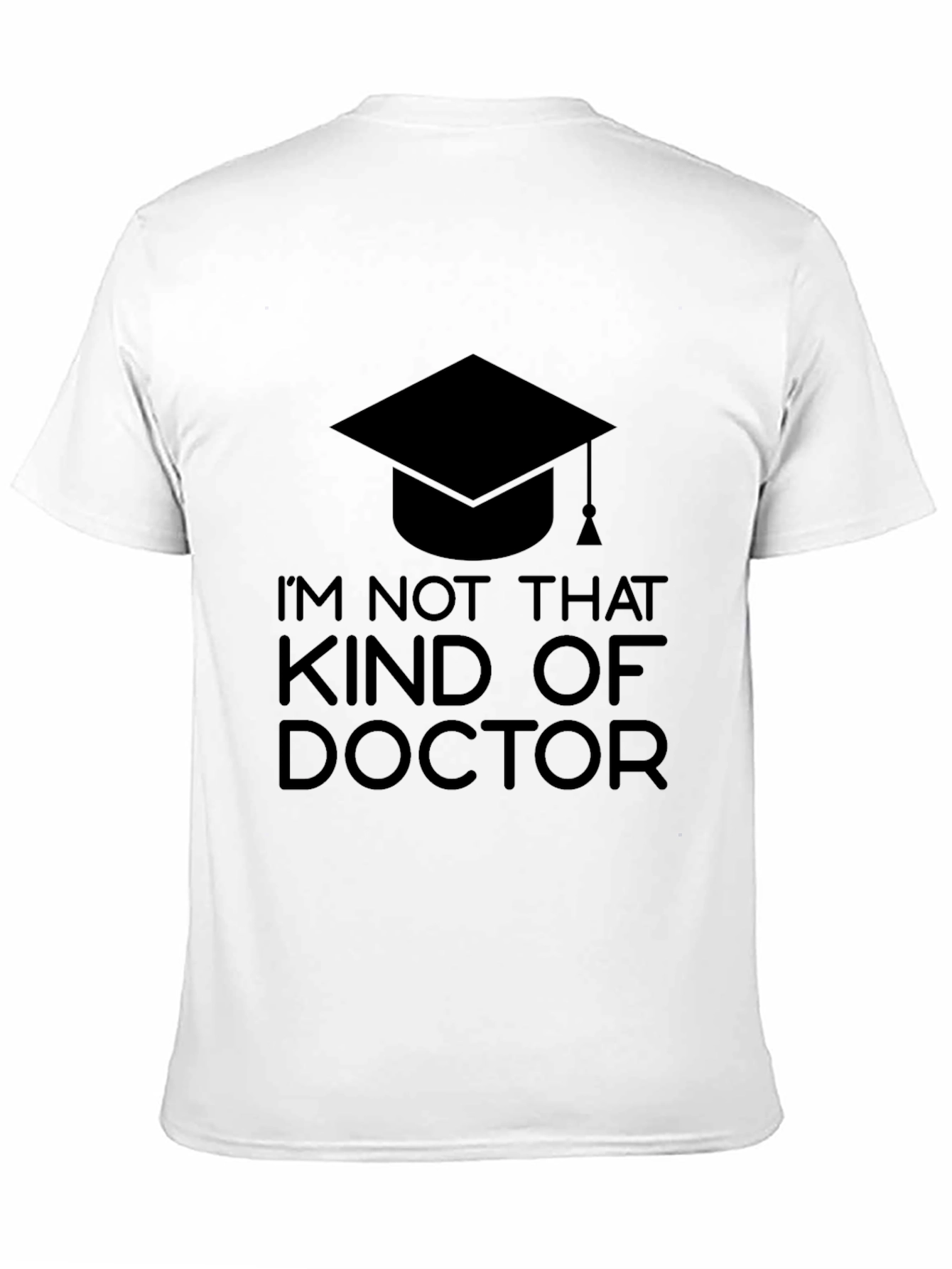 Black I'm Not That Kind of Doctor T-Shirt - Graduation Gift view 11
