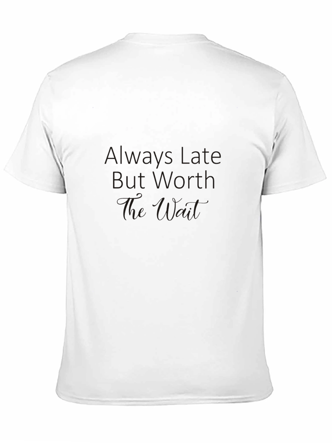 Black Always Late Worth The Wait Graphic Tee view 11