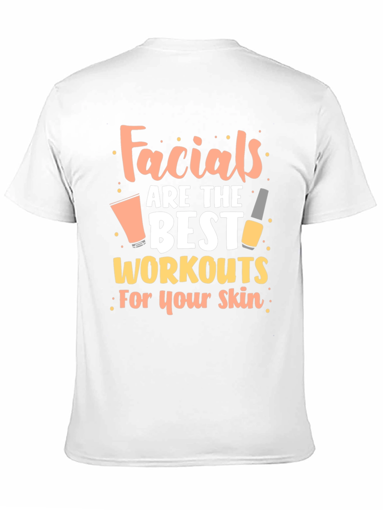 Facials are the Best Workouts for Your Skin T-Shirt - 11