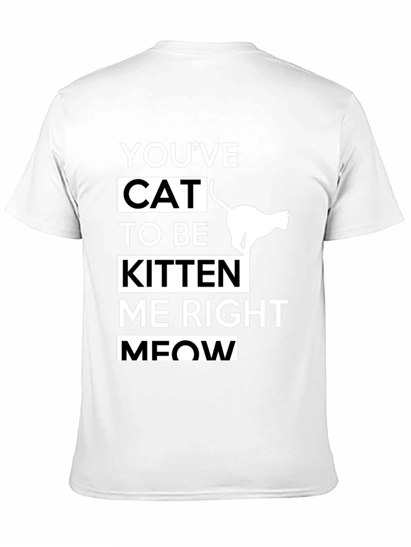 Black Funny Cat T-Shirt - You've Cat To Be Kitten Me Right Meow view 11