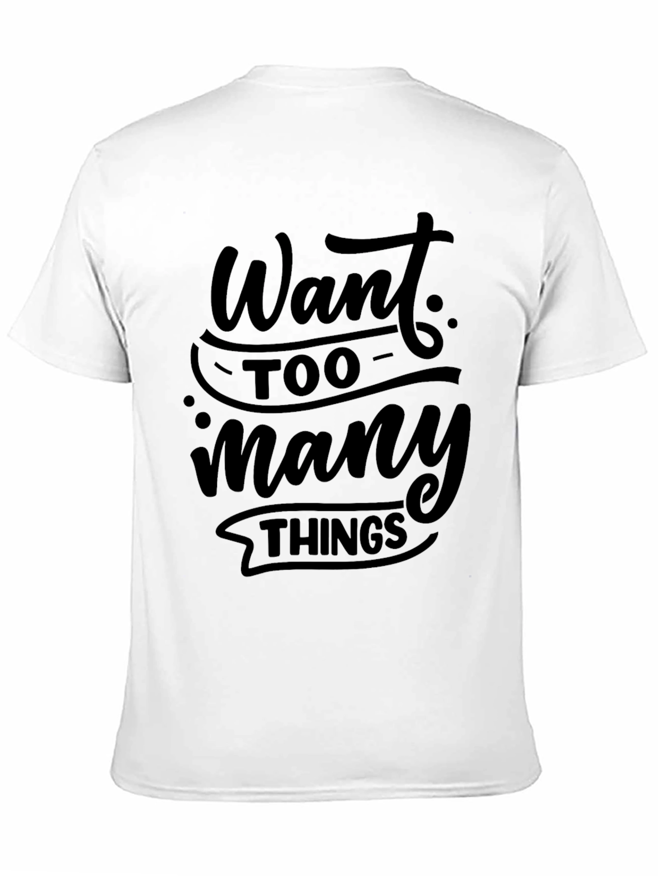 Black Want Too Many Things Black T-Shirt view 11