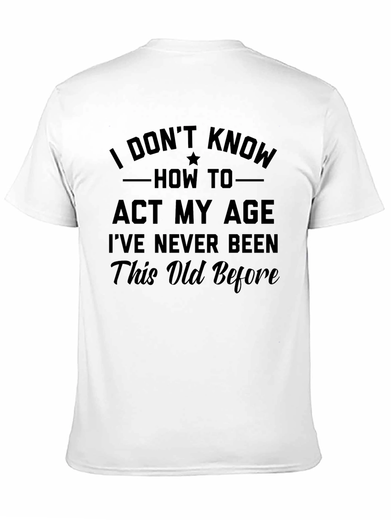 Black Funny 'I Don't Know How to Act My Age' Graphic Tee view 11