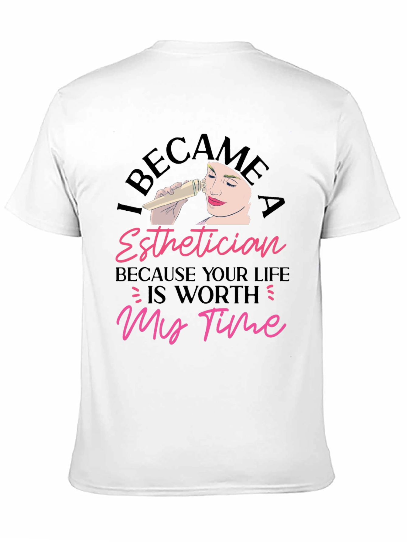 Black Esthetician T-Shirt - Because Your Life Is Worth My Time view 11