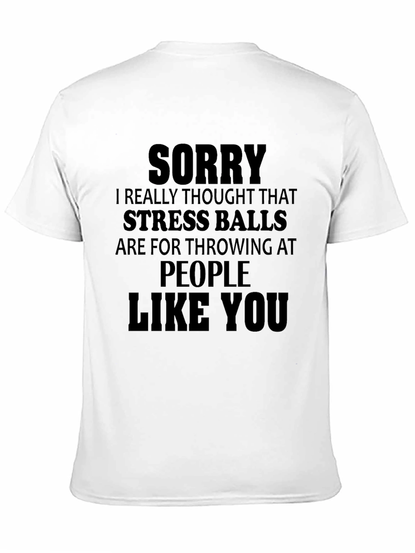 Black Funny Stress Ball T-Shirt - Sorry People Like You view 11