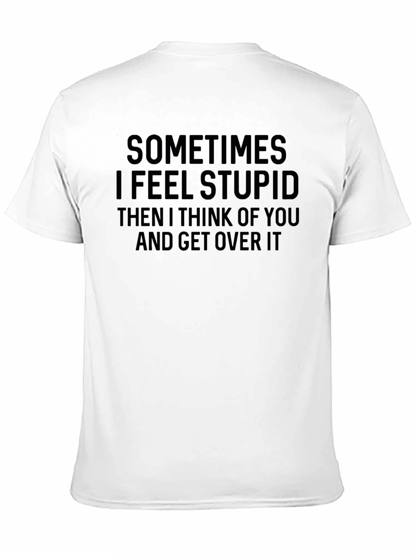 Black Funny Sarcastic Graphic T-Shirt - I Feel Stupid Quote view 11