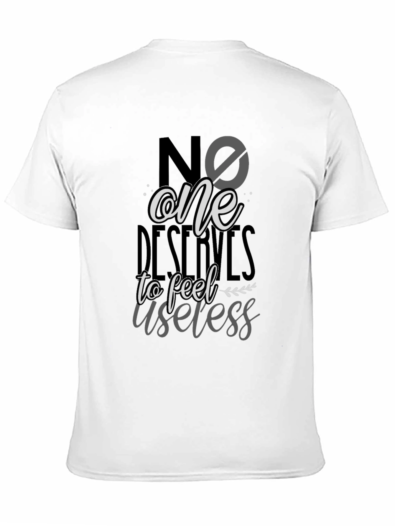 Black No One Deserves to Feel Useless T-Shirt view 11