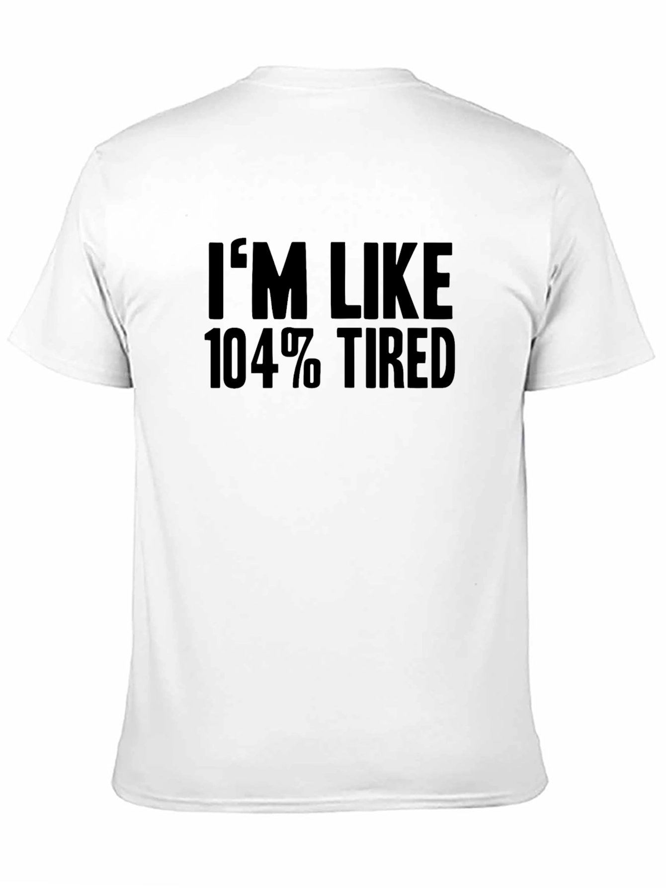 Black I'm Like 104% Tired T-Shirt - Black view 11