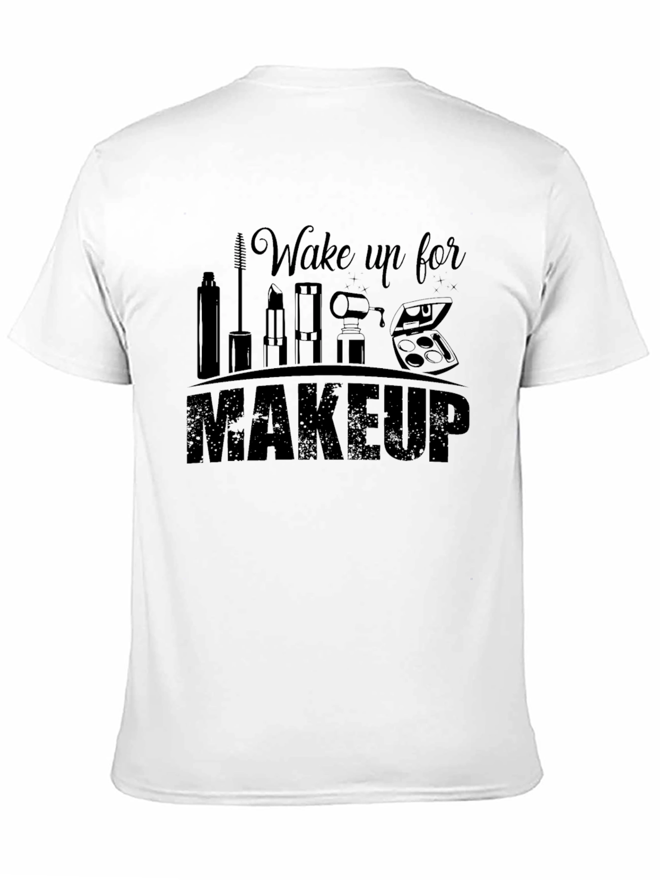 Black Wake Up For Makeup T-Shirt view 11