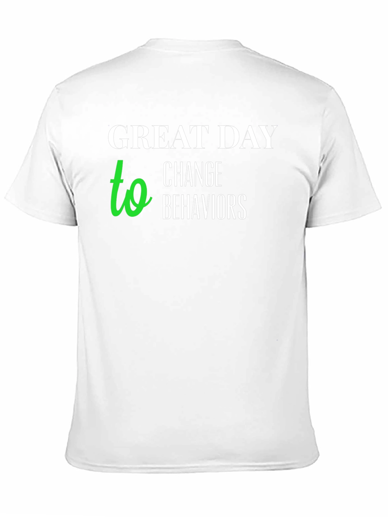 Black Great Day to Change Behaviors T-Shirt view 11