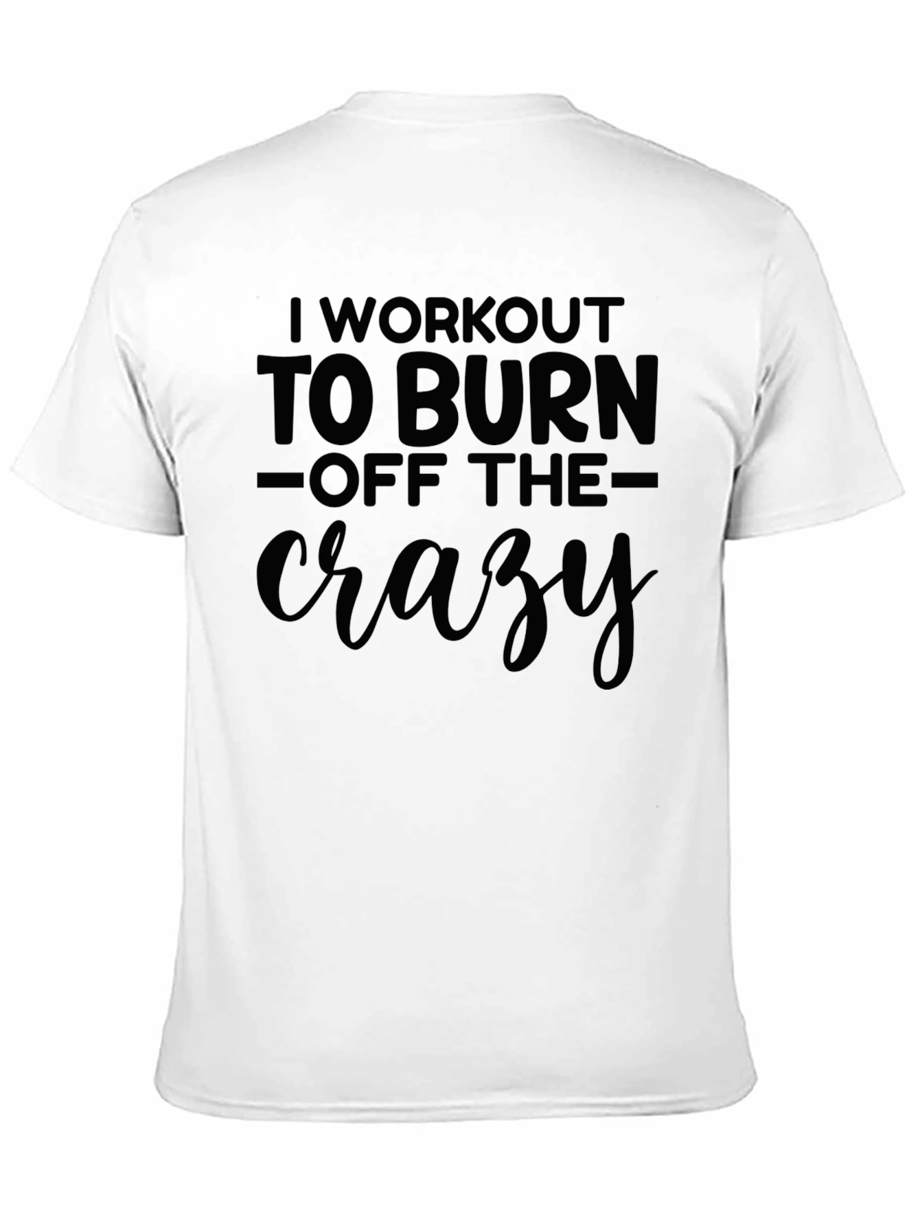 Black Workout to Burn Off the Crazy T-Shirt view 11