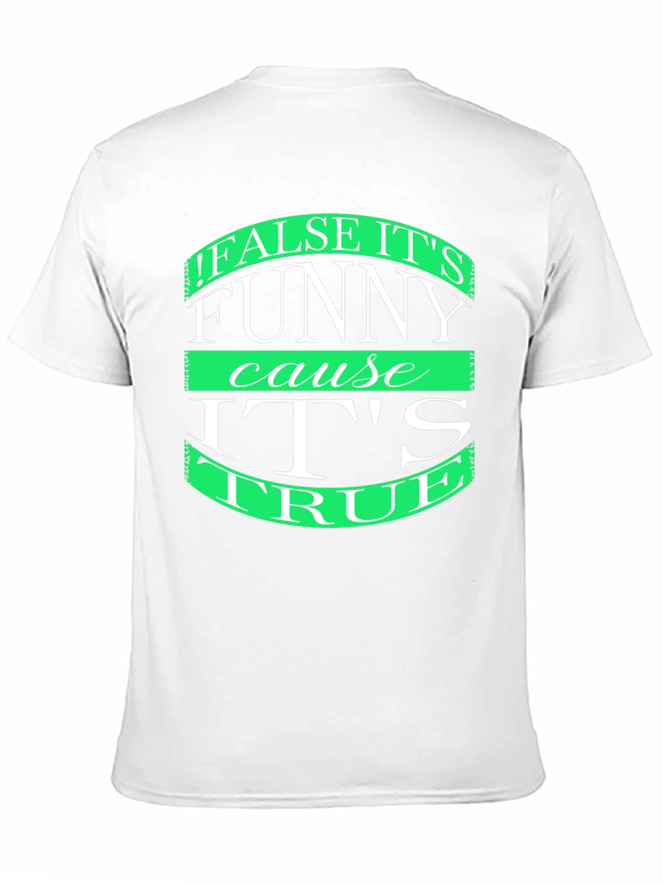 Black Funny T-Shirt: "False it's funny cause it's true" view 11