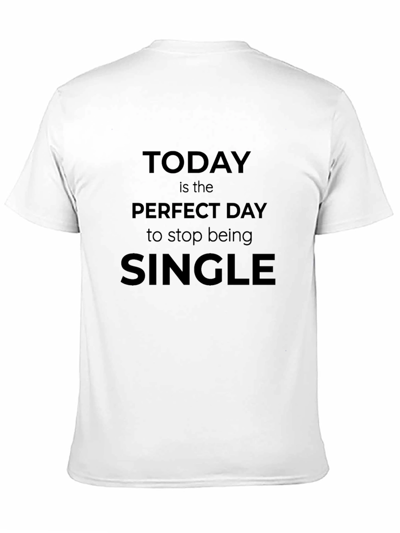Black Today Is The Perfect Day To Stop Being Single T-Shirt view 11