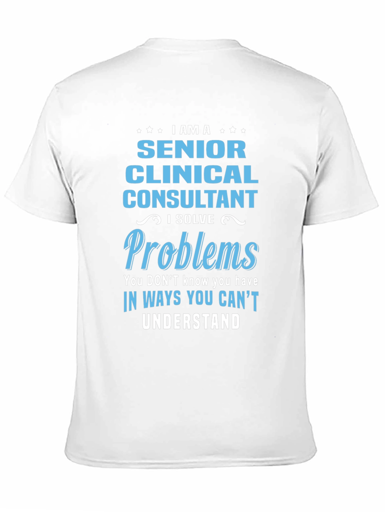 Black Senior Clinical Consultant T-Shirt: I Solve Problems view 11