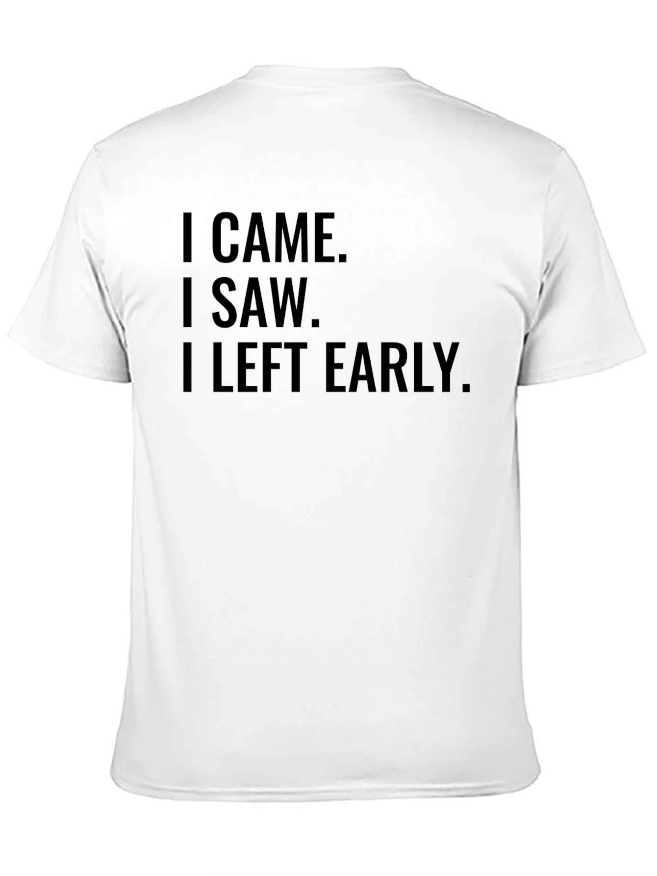 Black I Came I Saw I Left Early T-Shirt Funny Slogan Tee view 11