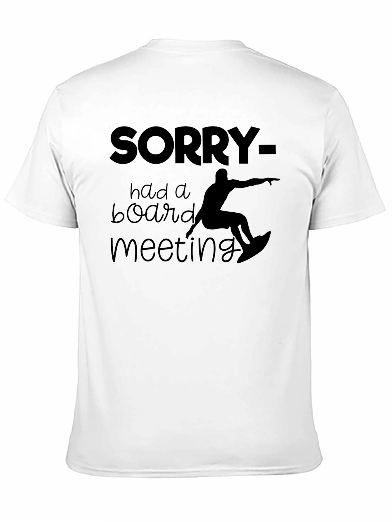 Black Sorry Had a Board Meeting T-Shirt view 11