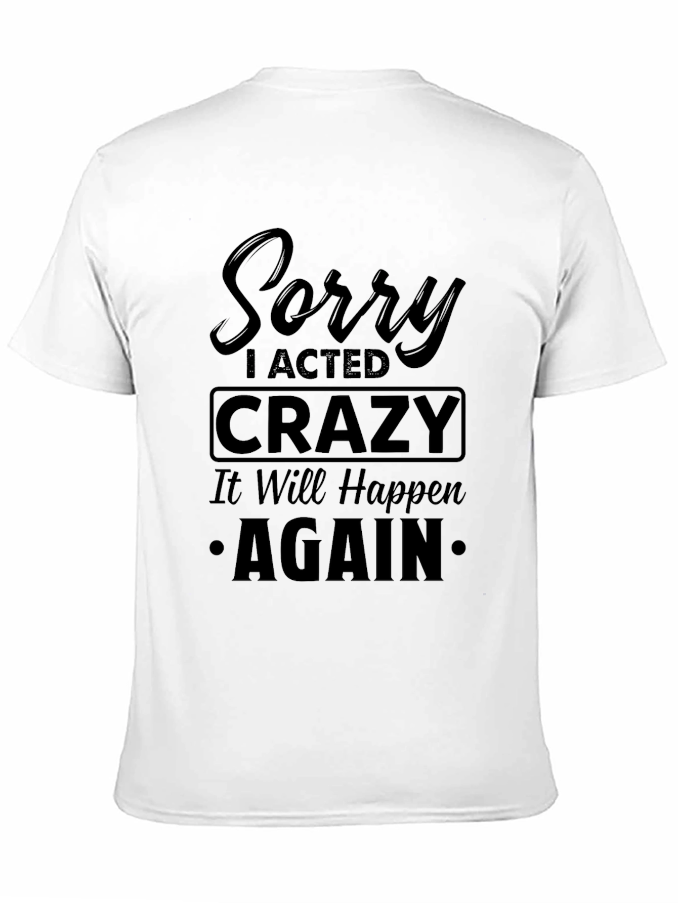 Black Sorry I Acted Crazy Black Graphic Tee view 11