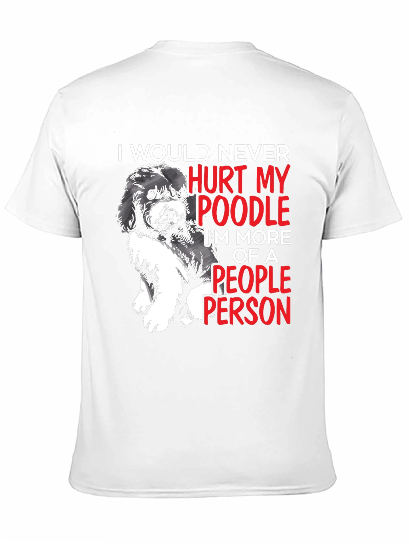 Black Poodle Lover T-Shirt: I Would Never Hurt My Poodle, People Person view 11