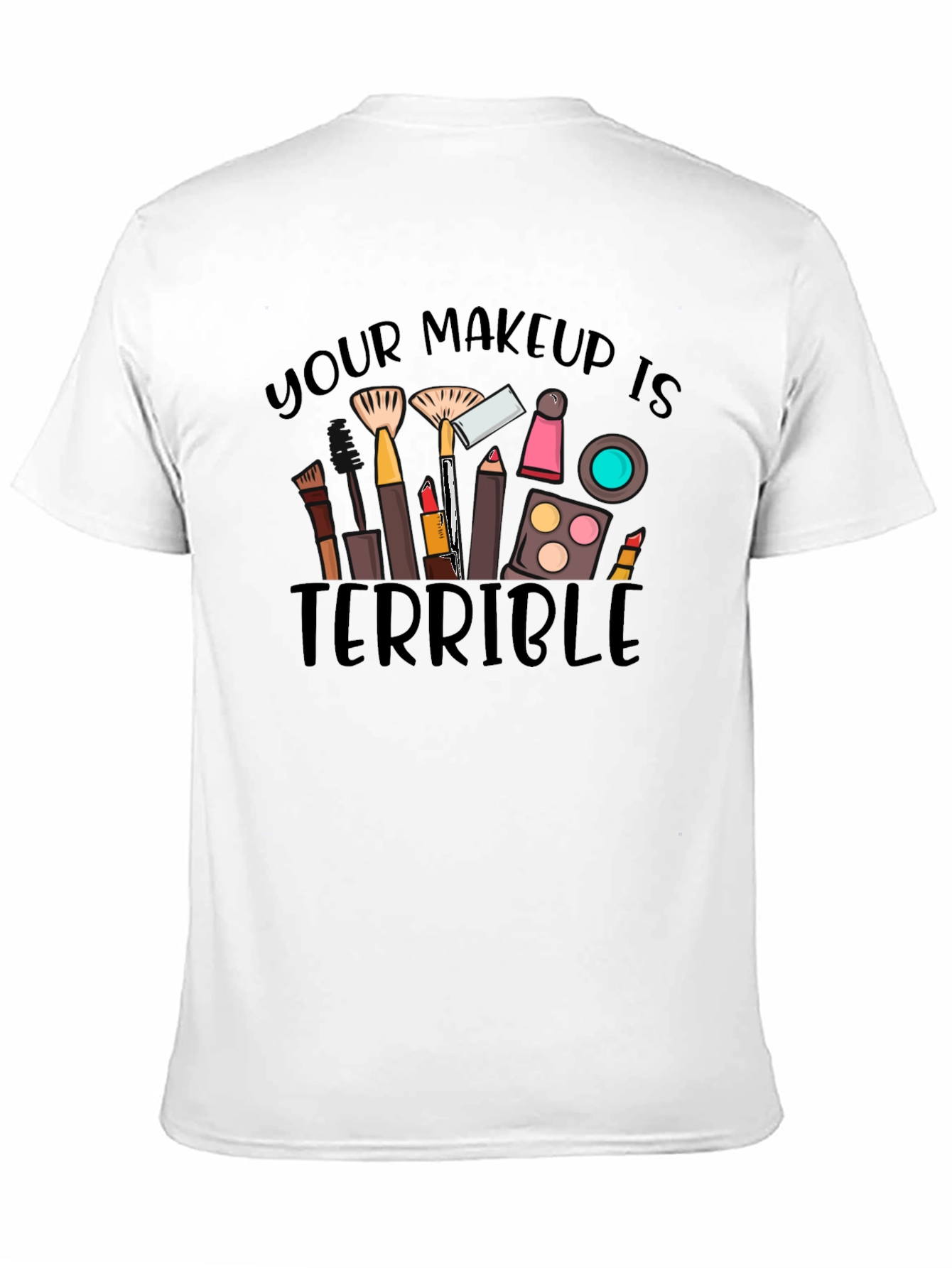 Black Makeup Terrible Graphic Tee -  Funny T-Shirt view 11