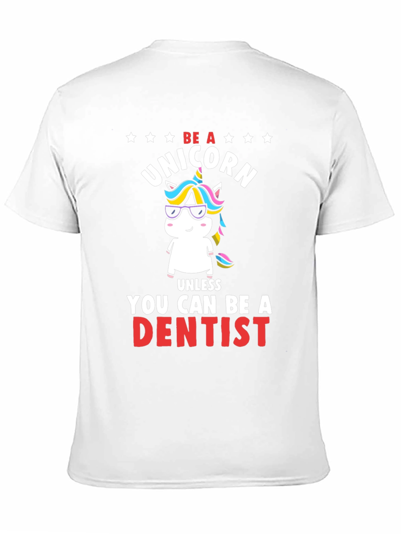 Black Be a Unicorn, Unless You Can Be a Dentist T-Shirt view 11