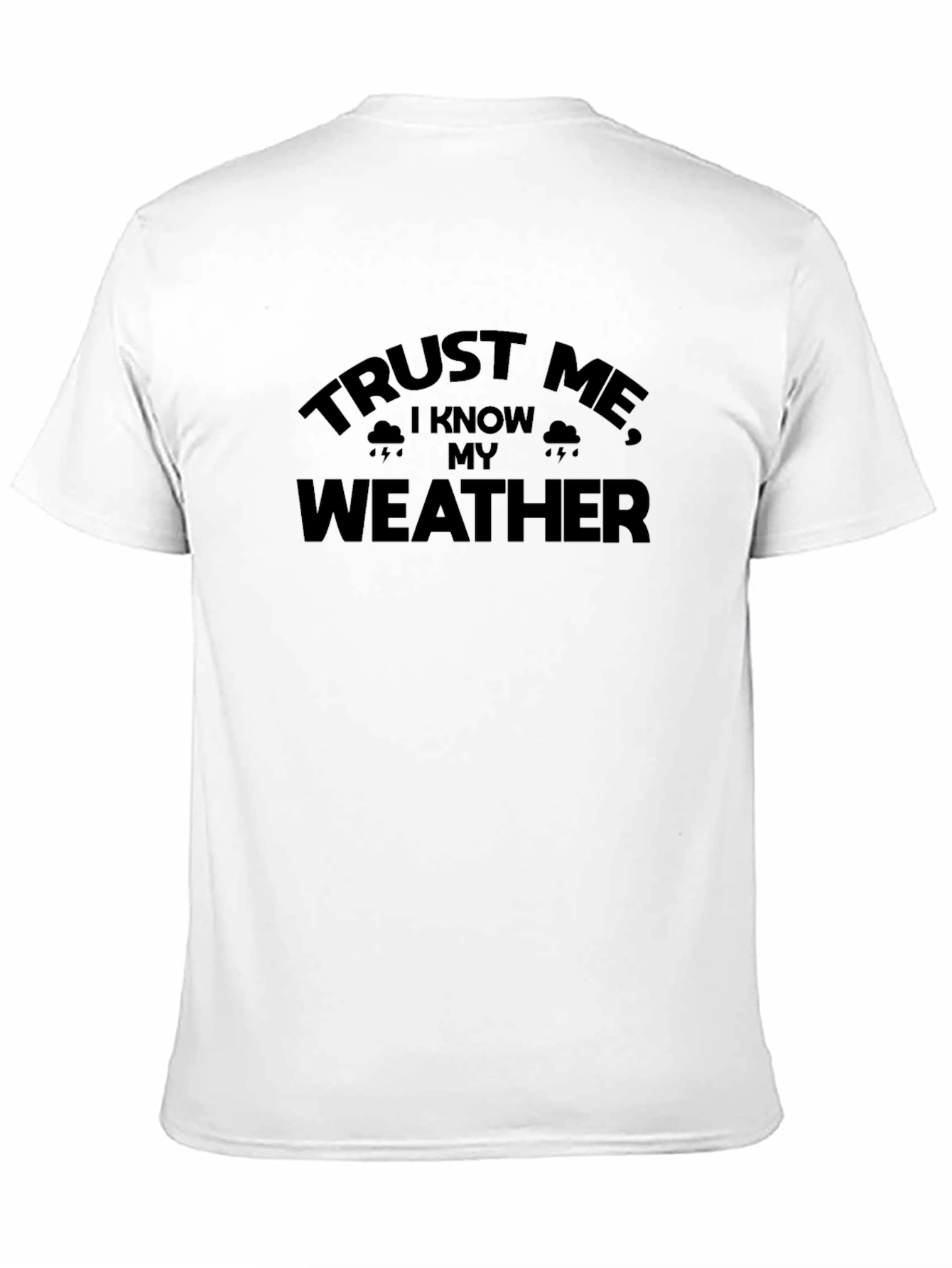 Black Trust Me I Know My Weather T-Shirt Funny Sarcastic Tee view 11