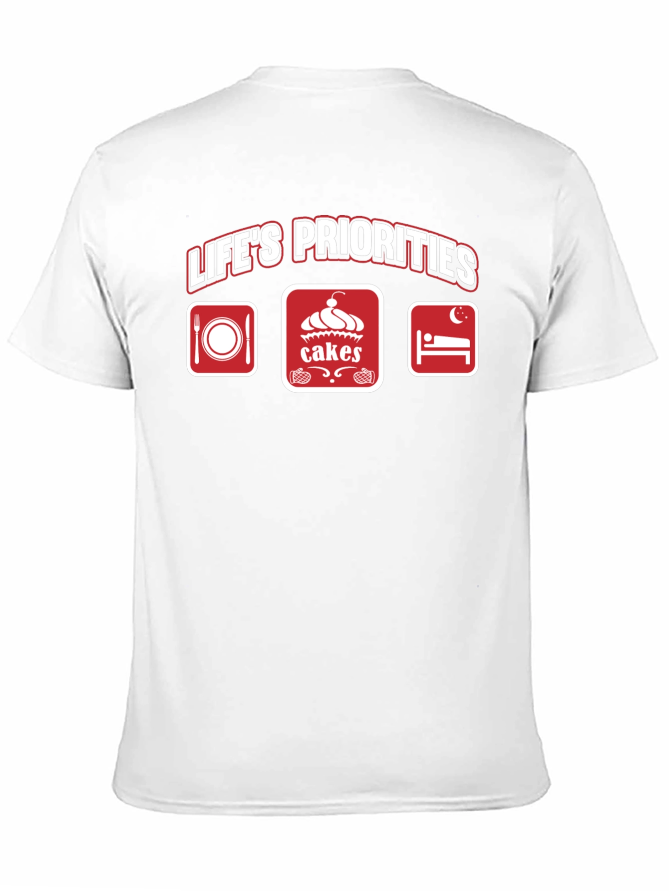 Life's Priorities T-Shirt - Food, Cakes, Sleep - 11