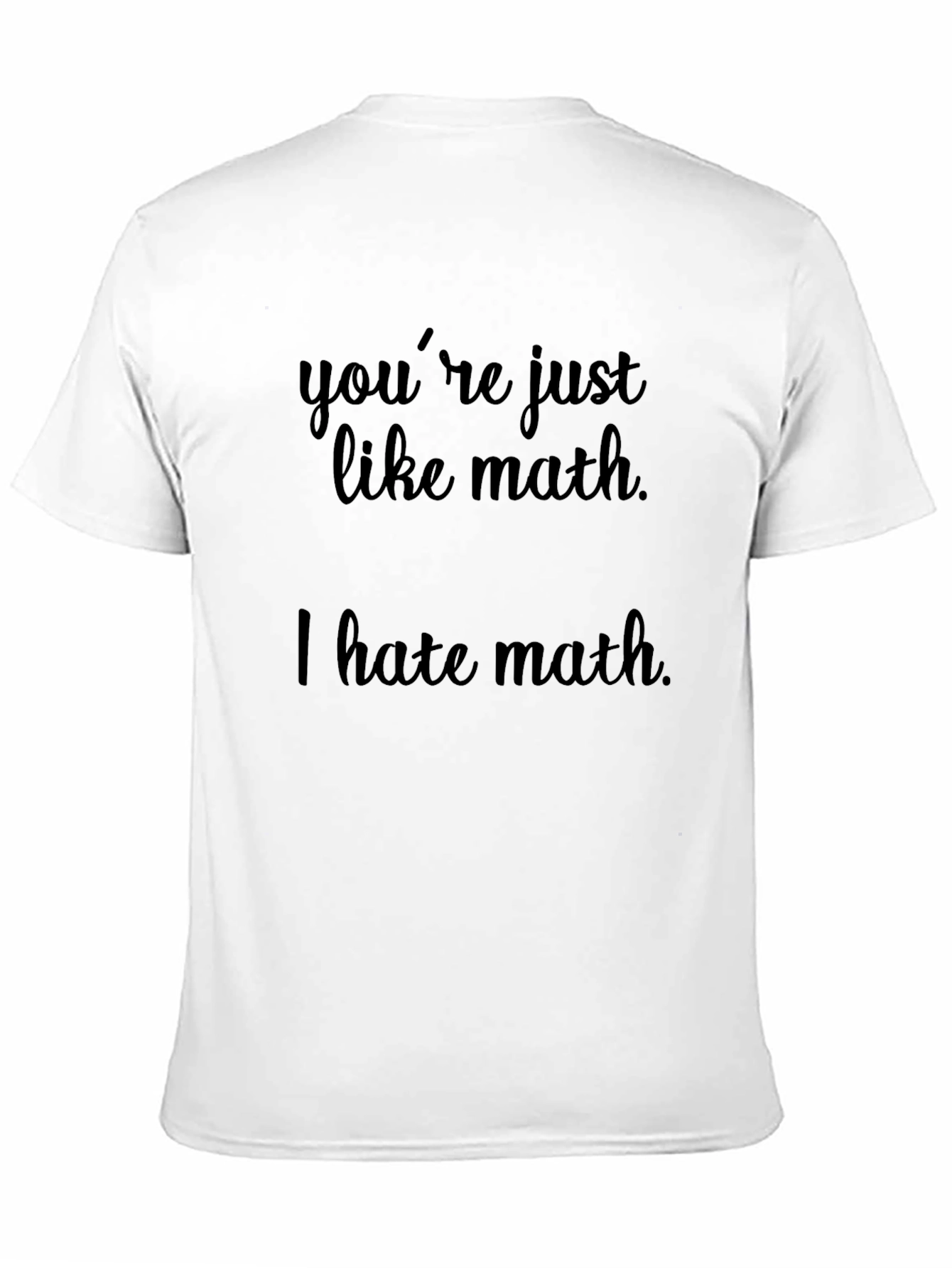 Black You're Just Like Math Funny T-Shirt view 11