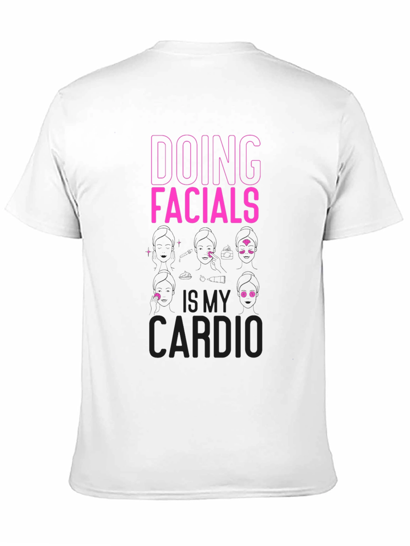 Doing Facials is My Cardio Funny T-Shirt - 11