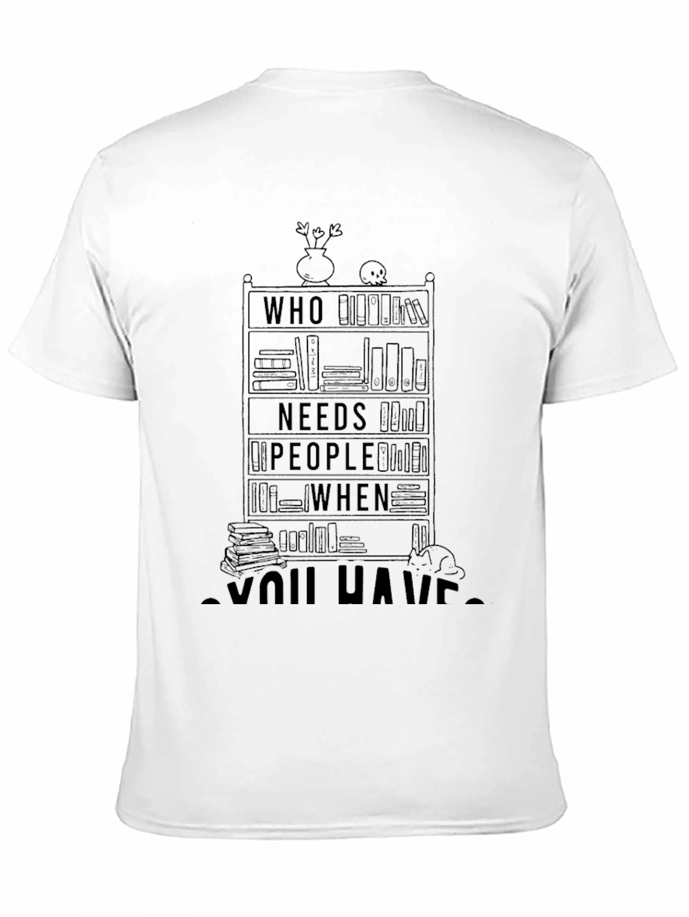 Black Book Lover T-Shirt - Who Needs People When You Have Books view 11