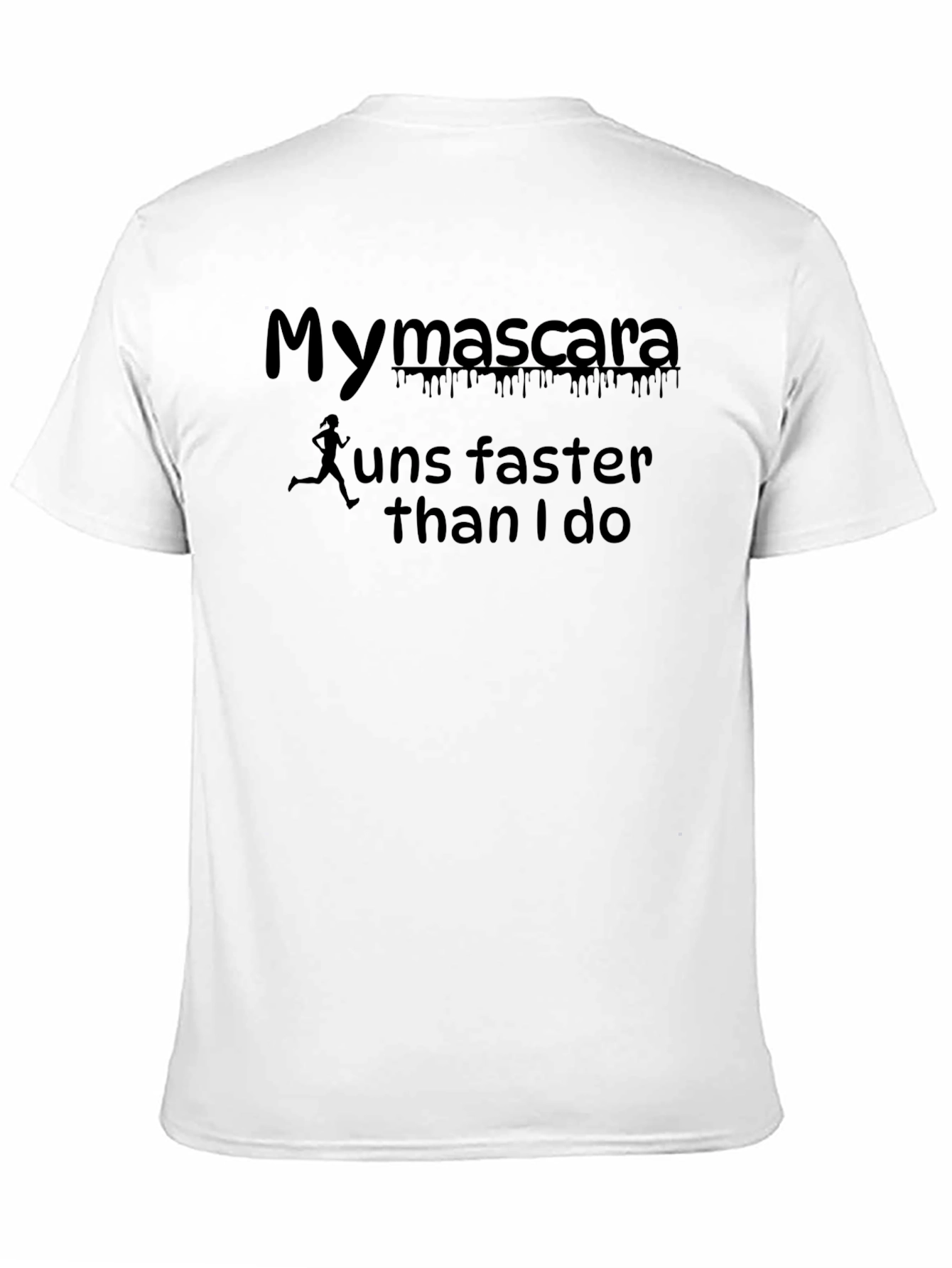 Black Funny My Mascara Runs Faster Than I Do Graphic Tee view 11