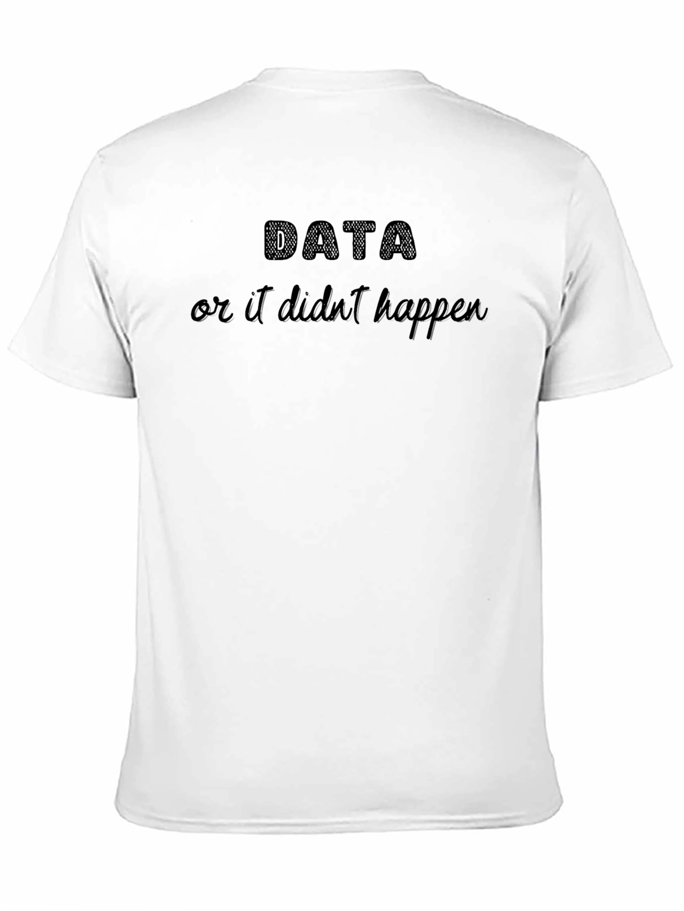 Black Data or It Didn't Happen Black T-Shirt view 11