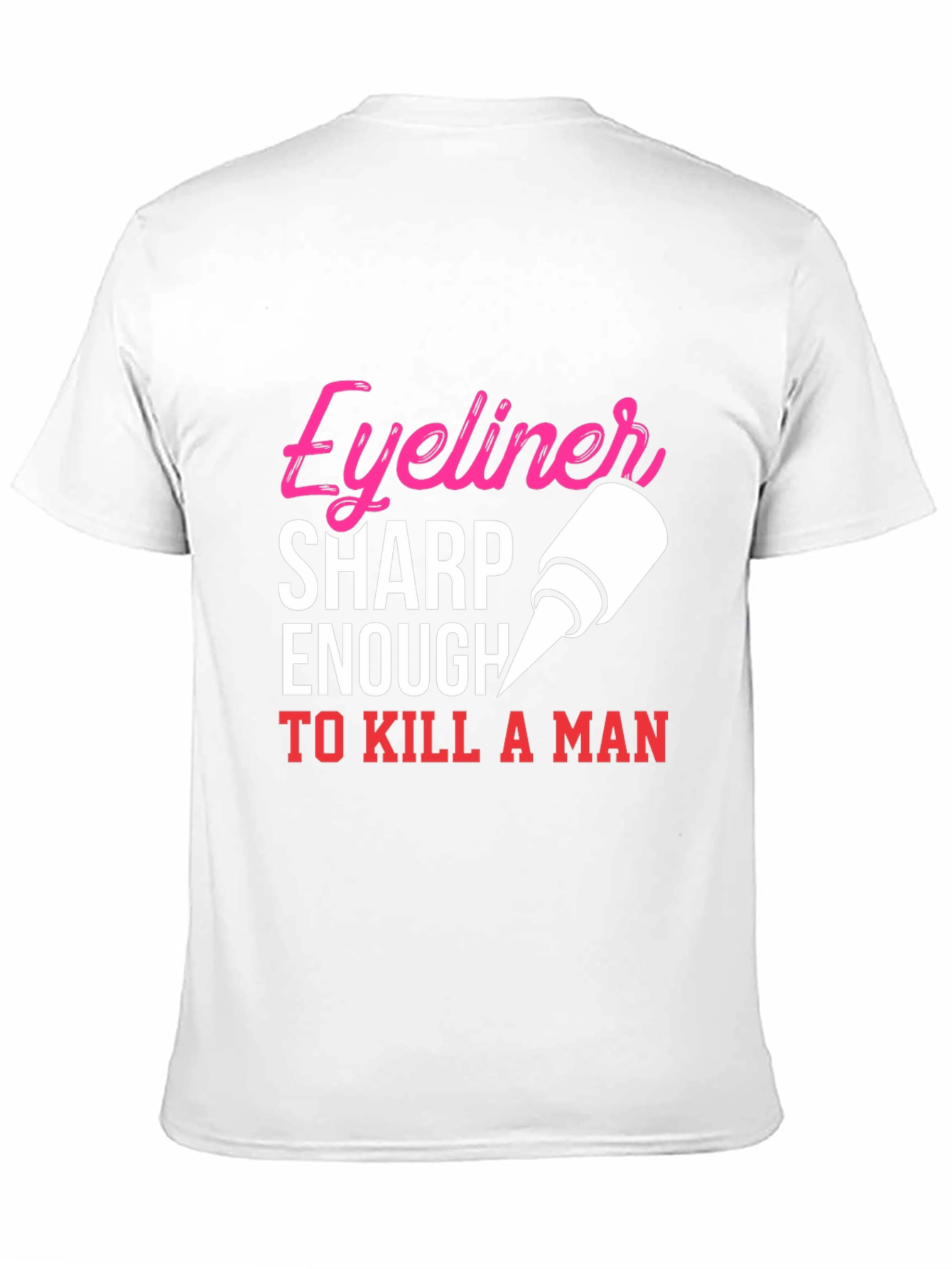 Black Eyeliner Sharp Enough To Kill A Man T-Shirt view 11
