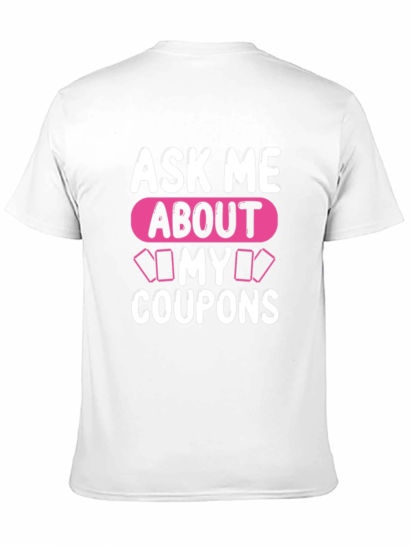 Ask Me About My Coupons T-Shirt, Unique Design - 11