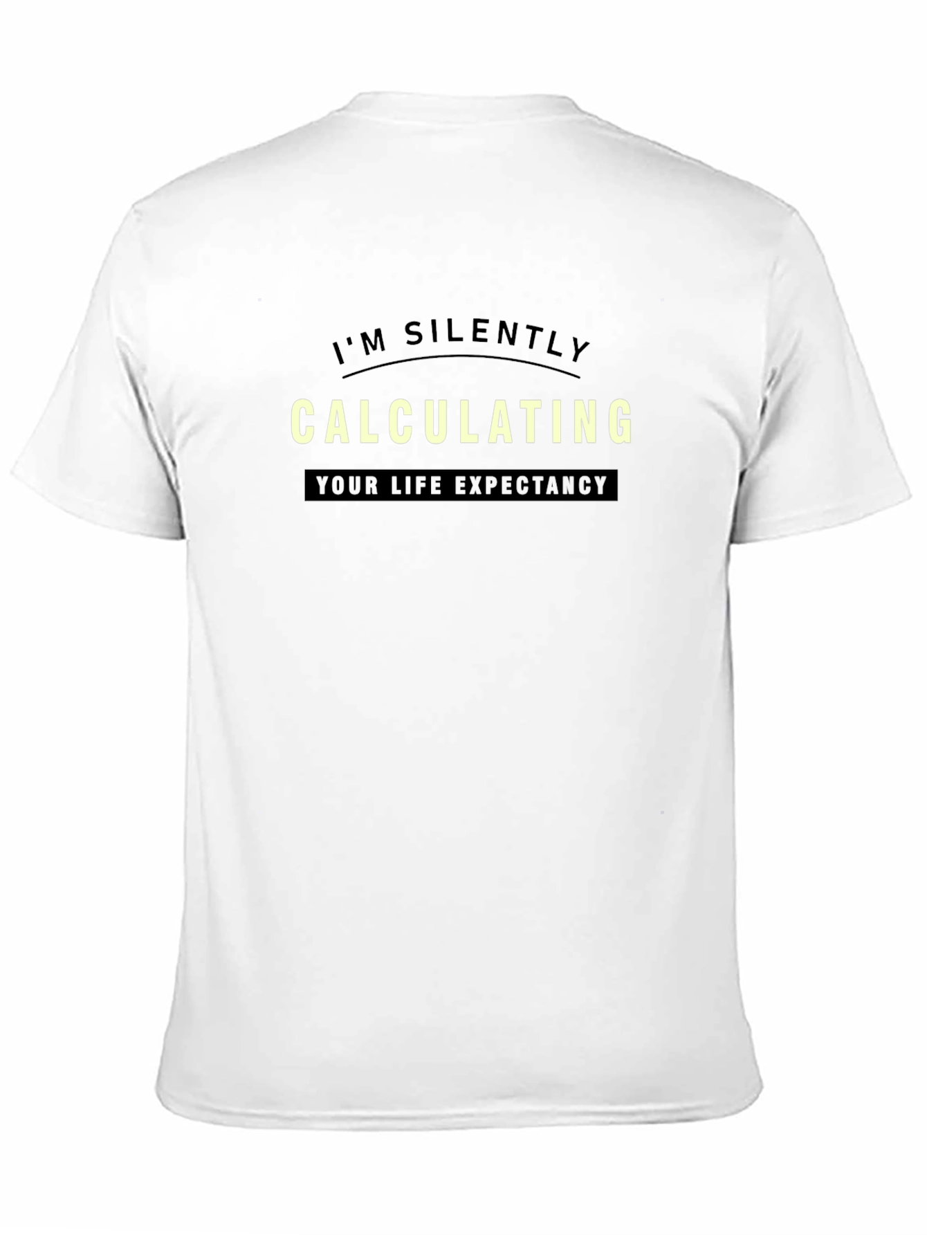 Black I'm Silently Calculating Life Expectancy T-Shirt view 11