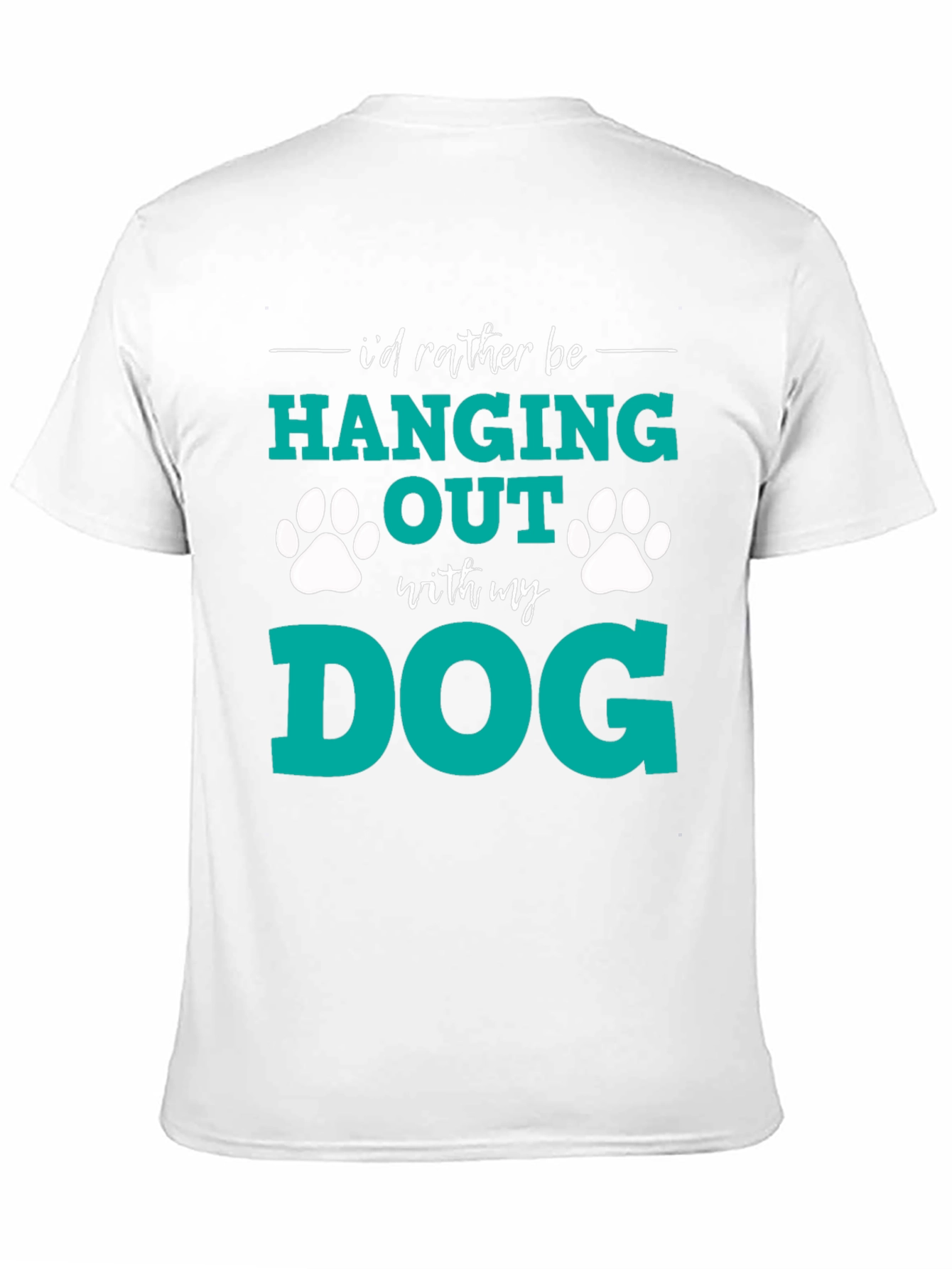 Dog Lover T-Shirt: I'd Rather Be Hanging Out With My Dog - 11