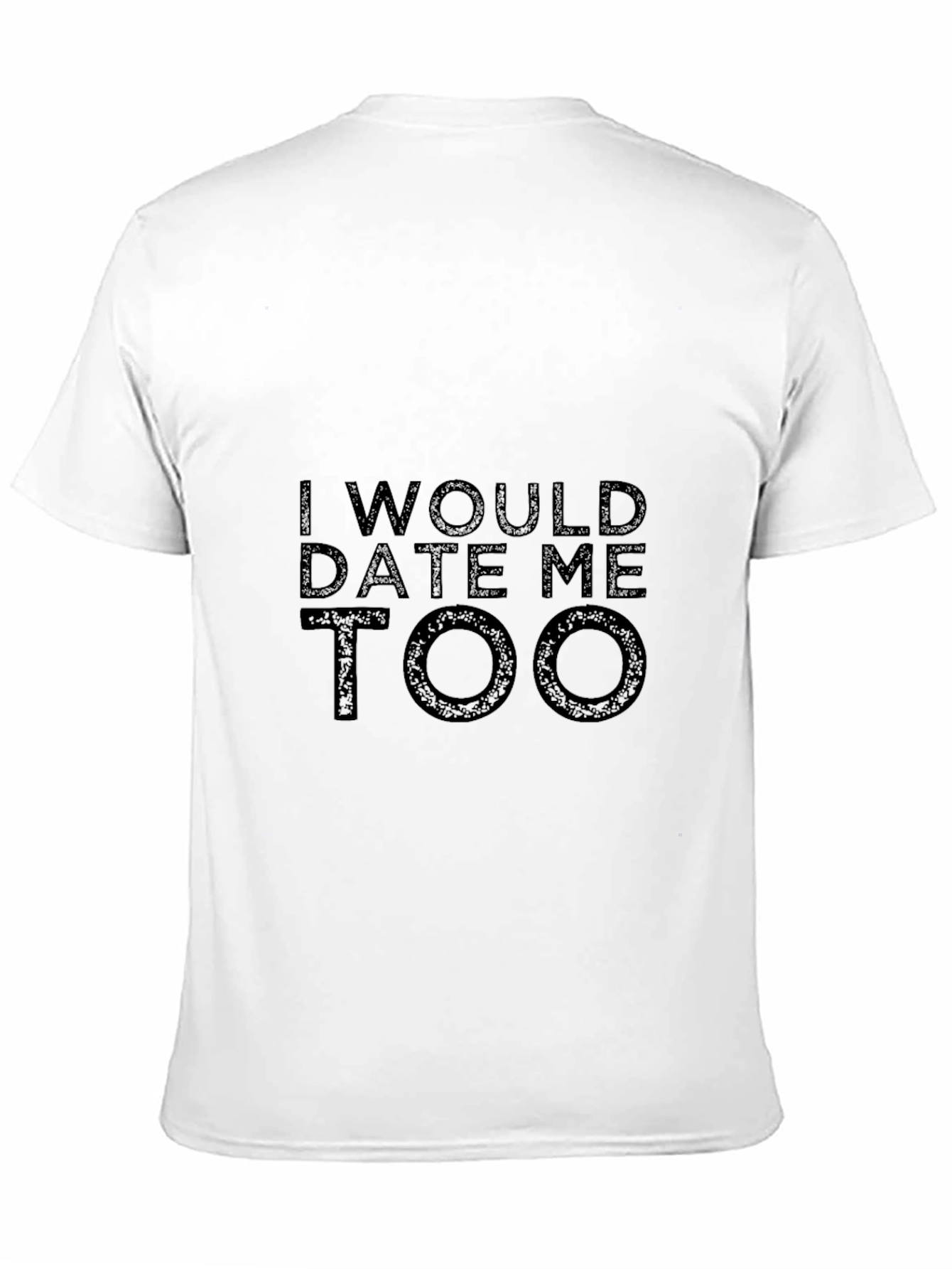 Black I Would Date Me Too T-Shirt - Black Graphic Tee view 11