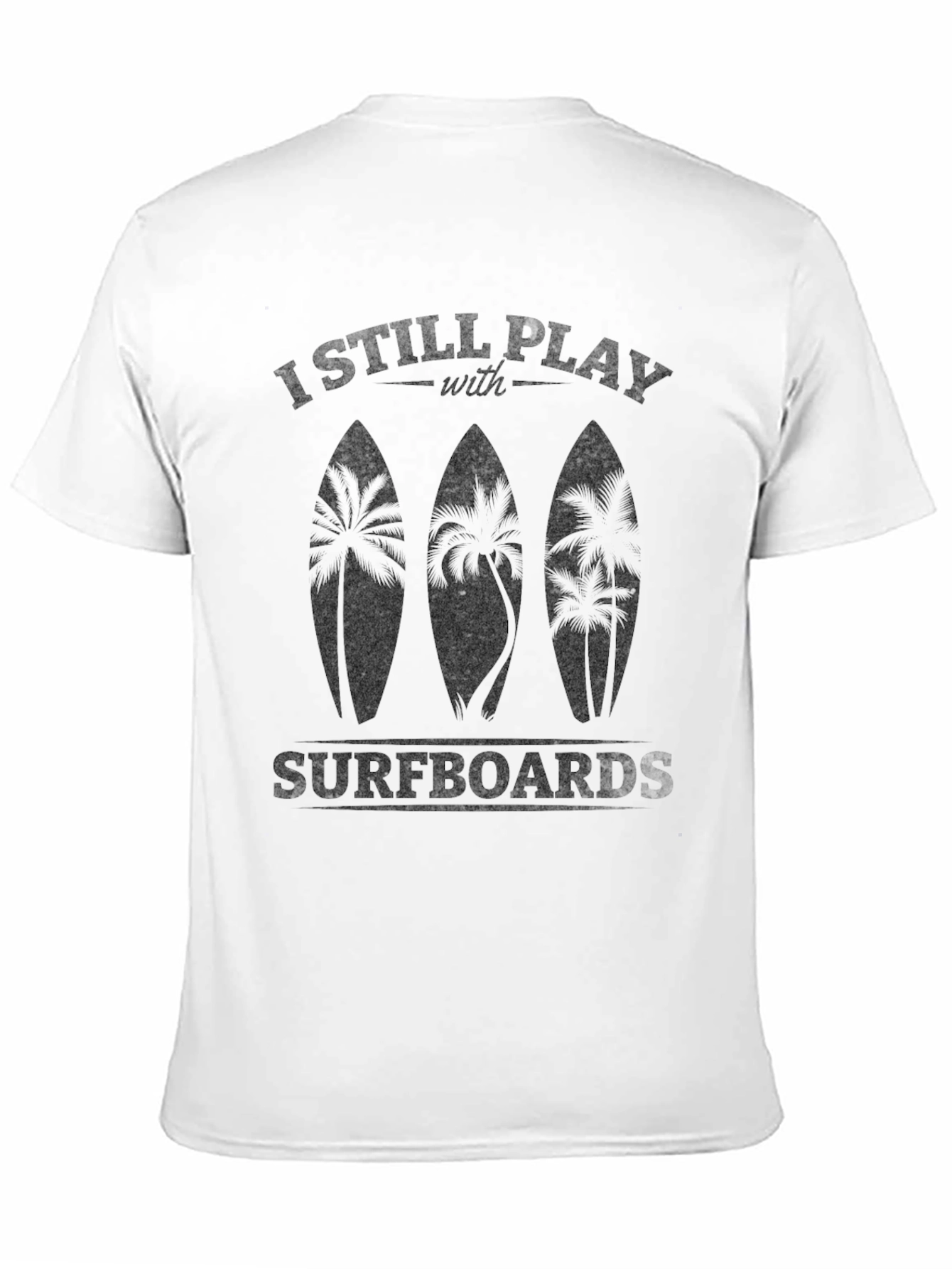 Black I Still Play With Surfboards Men's Black T-Shirt view 11