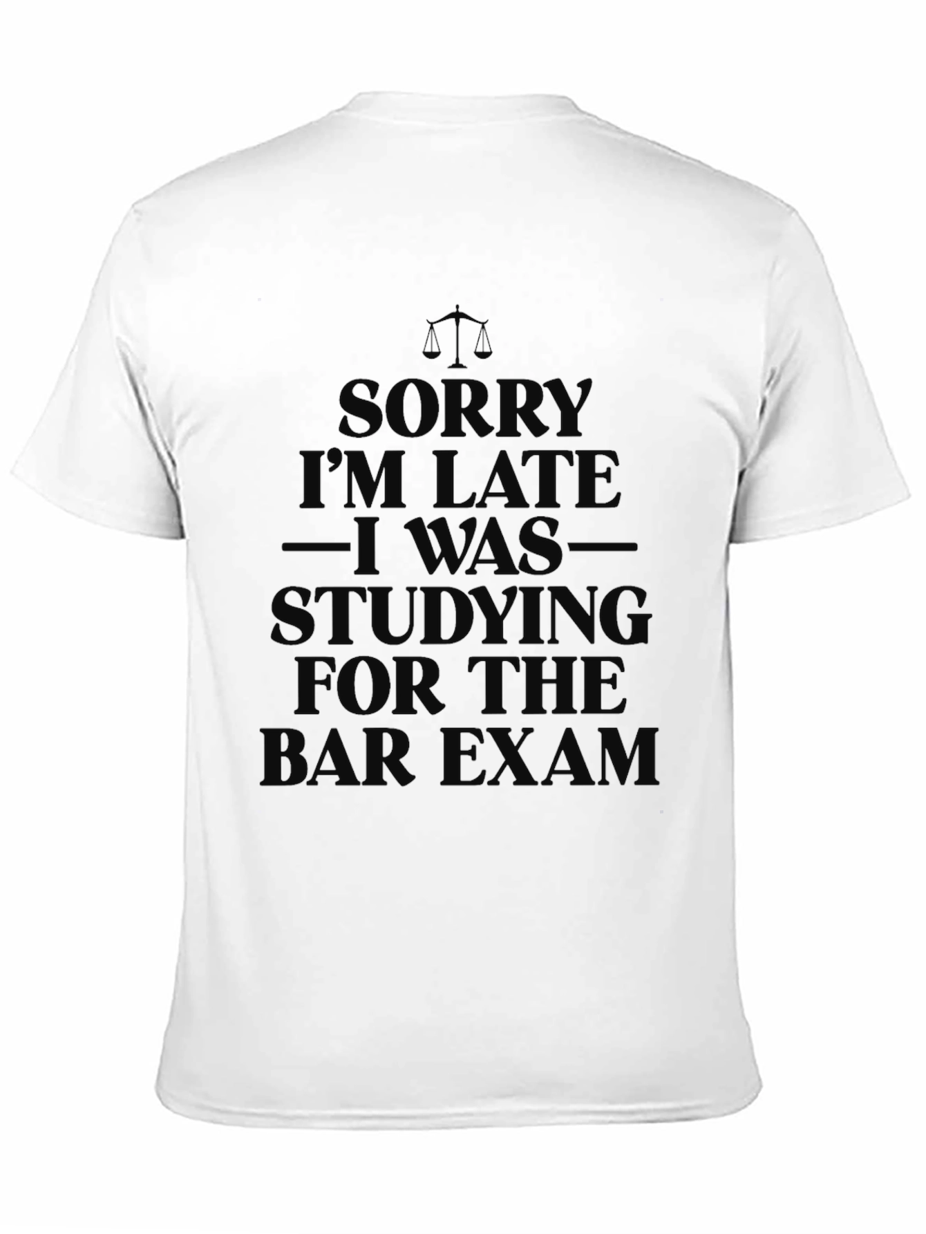 Sorry I'm Late Lawyer Bar Exam T-Shirt - 11