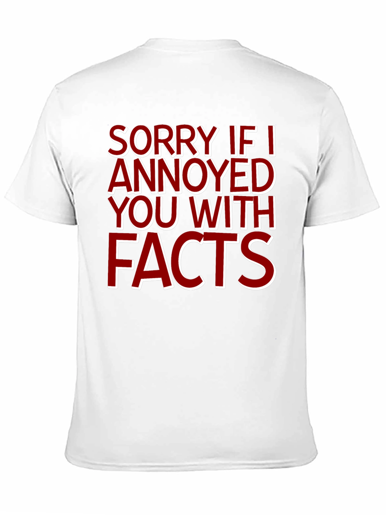 Sorry If I Annoyed You With Facts T-Shirt - 11